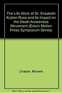 The Life Work of Dr. Elisabeth Kubler-Ross and Its Impact on the Death Awareness Movement (Hardcover)