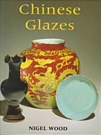 Chinese Glazes: Their Origins, Chemistry, and Recreation (Hardcover)