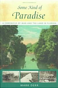 Some Kind of Paradise: A Chronicle of Man and the Land in Florida (Paperback)