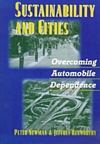 Sustainability and Cities: Overcoming Automobile Dependence (Paperback)