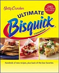 Betty Crocker Ultimate Bisquick Cookbook: Hundreds of New Recipes Plus Back-Of-The-Box Favorites (Hardcover)