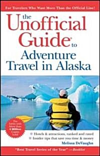 The Unofficial Guide to Adventure Travel in Alaska (Paperback, 2 Rev ed)