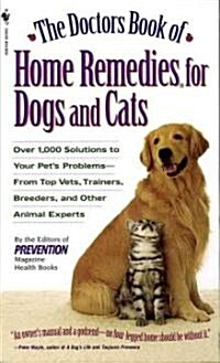 The Doctors Book of Home Remedies for Dogs and Cats: Over 1,000 Solutions to Your Pets Problems - From Top Vets, Trainers, Breeders, and Other Animal (Mass Market Paperback)