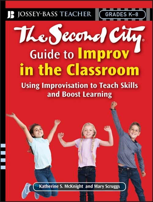 The Second City Guide to Improv in the Classroom: Using Improvisation to Teach Skills and Boost Learning (Paperback)