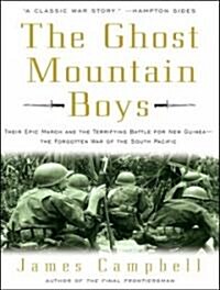 The Ghost Mountain Boys: Their Epic March and the Terrifying Battle for New Guinea---The Forgotten War of the South Pacific (Audio CD)