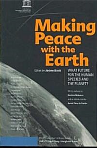 Making Peace with the Earth : What Future for the Human Species and the Planet (Paperback)