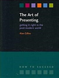The Art of Presenting : Getting it Right in the Post-Modern World (Paperback)