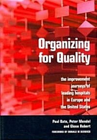 Organizing for Quality : The Improvement Journeys of Leading Hospitals in Europe and the United States (Paperback, 1 New ed)
