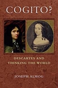 Cogito?: Descartes and Thinking the World (Hardcover)