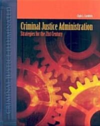 Criminal Justice Administration: Strategies for the 21st Century (Hardcover)