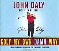 Golf My Own Damn Way: A Real Guys Guide to Chopping Ten Strokes Off Your Score (Audio CD)