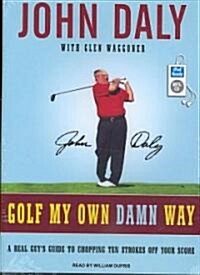 Golf My Own Damn Way: A Real Guys Guide to Chopping Ten Strokes Off Your Score (MP3 CD)