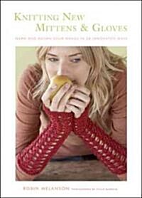 Knitting New Mittens & Gloves: Warm and Adorn Your Hands in 28 Innovative Ways (Paperback)