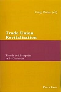 Trade Union Revitalisation: Trends and Prospects in 34 Countries (Paperback)