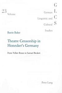 Theatre Censorship in Honeckers Germany: From Volker Braun to Samuel Beckett (Paperback)