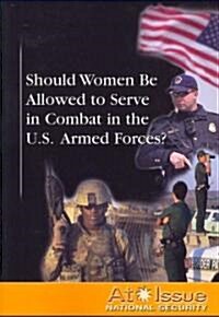 Should Women Be Allowed to Serve in Combat in the U.S. Armed Forces? (Paperback)