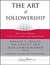 The Art of Followership: How Great Followers Create Great Leaders and Organizations (Hardcover)