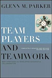 Team Players and Teamwork: New Strategies for Developing Successful Collaboration (Hardcover, 2, Completely Upda)