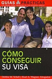 Como Conseguir su Visa: Sesenta Maneras (Legales) de Inmigrar A EE.UU. (Paperback)