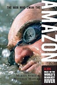 Man Who Swam the Amazon: 3,274 Miles on the Worlds Deadliest River (Paperback)