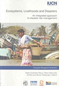 Ecosystems, Livelihoods, and Disasters: An Integrated Approach to Disaster Risk Management (Paperback)
