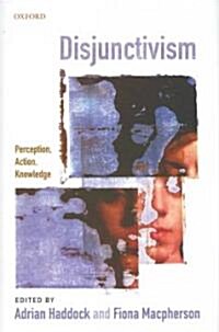 Disjunctivism : Perception, Action, Knowledge (Hardcover)