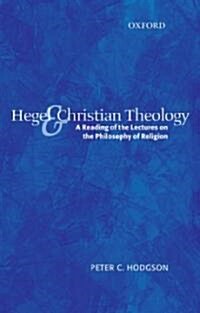 Hegel and Christian Theology : A Reading of the Lectures on the Philosophy of Religion (Paperback)