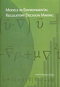 Models in Environmental Regulatory Decision Making (Paperback)