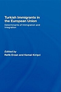 Turkish Immigrants in the European Union : Determinants of Immigration and Integration (Hardcover)