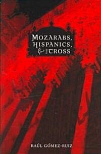 Mozarabs, Hispanics, and The Cross (Paperback)
