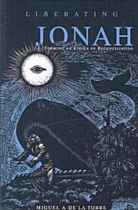 Liberating Jonah: Forming an Ethics of Reconciliation (Paperback)