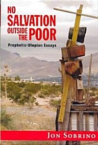 No Salvation Outside the Poor: Prophetic-Utopian Essays (Paperback)