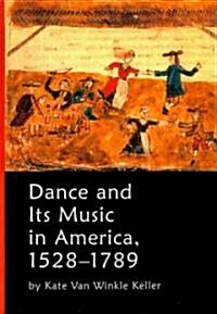 Dance and Its Music in America, 1528-1789 (Paperback)