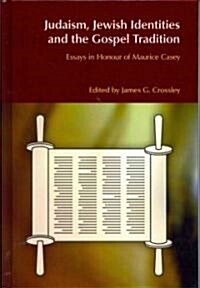 Judaism, Jewish Identities and the Gospel Tradition : Essays in Honour of Maurice Casey (Hardcover)
