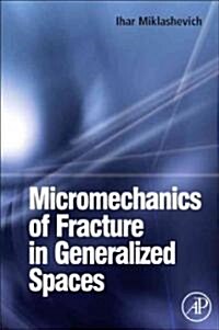 Micromechanics of Fracture in Generalized Spaces (Hardcover)