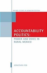 Accountability Politics : Power and Voice in Rural Mexico (Hardcover)