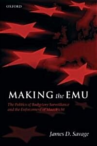 Making the EMU : The Politics of Budgetary Surveillance and the Enforcement of Maastricht (Paperback)