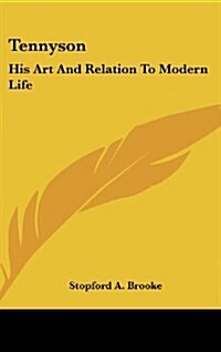 Tennyson: His Art and Relation to Modern Life (Hardcover)
