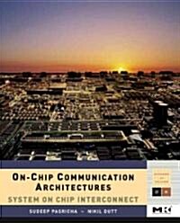 On-Chip Communication Architectures: System on Chip Interconnect Volume - (Hardcover)