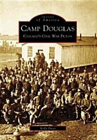 Camp Douglas: Chicagos Civil War Prison (Paperback)