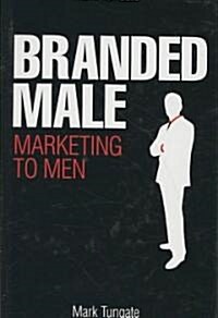 Branded Male : Marketing to Men (Hardcover)