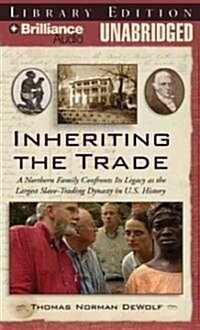 Inheriting the Trade: A Northern Family Confronts Its Legacy as the Largest Slave-Trading Dynasty in U.S. History (MP3 CD)