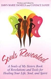 Souls Revealed: A Souls of My Sisters Book of Revelations and Tools for Healing Your Life, Soul, and Spirit (Paperback)