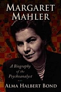 Margaret Mahler: A Biography of the Psychoanalyst (Paperback)