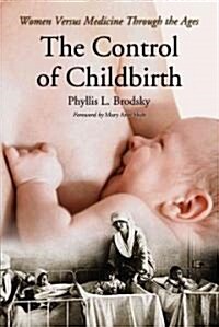 The Control of Childbirth: Women Versus Medicine Through the Ages (Paperback)