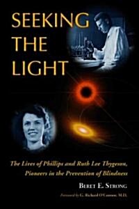 Seeking the Light: The Lives of Phillips and Ruth Lee Thygeson, Pioneers in the Prevention of Blindness                                                (Paperback)