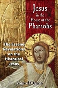 Jesus in the House of the Pharaohs: The Essene Revelations on the Historical Jesus (Paperback)