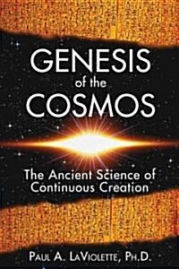 Genesis of the Cosmos: The Ancient Science of Continuous Creation (Paperback)
