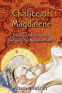 The Chalice of Magdalene: The Search for the Cup That Held the Blood of Christ (Paperback)