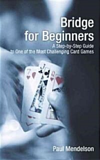 Bridge for Beginners: A Step-By-Step Guide to One of the Most Challenging Card Games (Paperback)